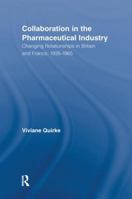 Collaboration in the Pharmaceutical Industry: Changing Relationships in Britain and France, 1935-1965 1138971049 Book Cover