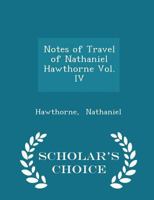 Notes of Travel of Nathaniel Hawthorne Vol. IV 1296302016 Book Cover