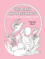 BIRTH and PREGNANCY POSITIVE AFFIRMATIONS Colouring Book : Colouring Book 1674870779 Book Cover
