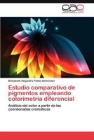 Estudio Comparativo de Pigmentos Empleando Colorimetria Diferencial 3659031046 Book Cover