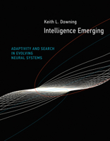 Intelligence Emerging: Adaptivity and Search in Evolving Neural Systems 0262536846 Book Cover