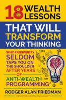 18 Wealth Lessons That Will Transform Your Thinking: Why Prosperity Seldom Taps You on the Shoulder After years of Anti-Wealth Programming 0999641433 Book Cover