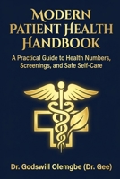 Modern Patient Health Handbook: A Practical Guide to Health Numbers, Screenings, and Safe Self-Care B0HC61NZ81 Book Cover