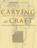 Carving as Craft: Palatine East and the Greco-Roman Bone and Ivory Carving Tradition 0801872618 Book Cover
