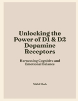 Mastering Dopamine Receptors: Unlocking the Power of DRD1 and DRD2 for Cognitive and Emotional Balance B0DPHXY58F Book Cover