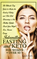 Intermittent Fasting and Keto for Women Over 50: The Ultimate Easy Guide to Master the Secrets of Fasting and Keto Diet Discovering a New, Healthy Lifestyle. Boost Your Weight Loss, Increase Energy. 1802352333 Book Cover