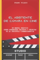 El asistente de cámara en cine: Un manual práctico donde aprenderás recursos y técnicas de la industria cinematográfica. B08M7JBK7V Book Cover