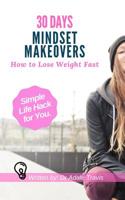 30 Days Mindset Makeovers: How to Lose Weight Fast 1091975744 Book Cover