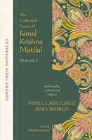 Philosophy, Culture, and Religion: The Collected Essays of Bimal Krishna Matilal: Volume One: Mind, Language and World (Philosophy, Culture, and Religion) 0199460949 Book Cover