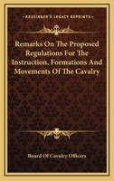 Remarks On The Proposed Regulations For The Instruction, Formations And Movements Of The Cavalry 1430472065 Book Cover