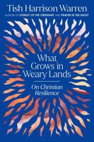 What Grows in Weary Lands: On Christian Resilience 059372884X Book Cover