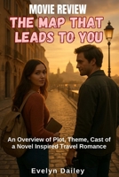 The Map That Leads to You Movie Review: An Overview of Plot, Theme, Cast of a Novel Inspired Travel Romance B0FLWG98DD Book Cover