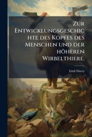 Zur Entwicklungsgeschichte des Kopfes des Menschen und der höheren Wirbelthiere. 114833873X Book Cover