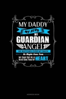 My Daddy My Hero My Guardian Angel He Watches Over My Back He Maybe Gone From My Sight But He Is Never Gone From My Heart: Address Book 1677007540 Book Cover