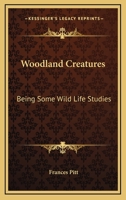 Woodland Creatures; Being Some Wild Life Studies 1419171631 Book Cover