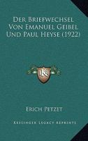 Der Briefwechsel Von Emanuel Geibel Und Paul Heyse (Classic Reprint) 0270049843 Book Cover