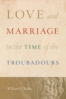 Love and Marriage in the Time of the Troubadours 0813079586 Book Cover