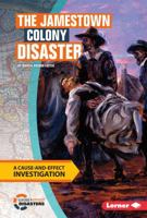The Jamestown Colony Disaster: A Cause-and-Effect Investigation 1512411167 Book Cover