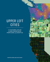Upper Left Cities : A Cultural Atlas of San Francisco, Portland, and Seattle 1632171821 Book Cover