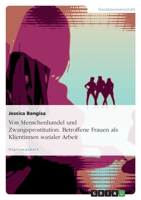 Von Menschenhandel Und Zwangsprostitution. Betroffene Frauen ALS Klientinnen Sozialer Arbeit 3638714977 Book Cover