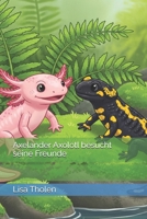 Axelander Axolotl besucht seine Freunde (German Edition) B0FGQ1WHP8 Book Cover