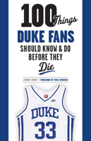 100 Things Duke Fans Should Know & Do Before They Die 1600789803 Book Cover