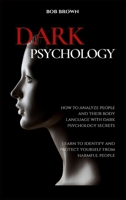 Dark Psychology: How to analyze people and their body language with dark psychology secrets. Learn to Identify and Protect Yourself from Harmful People 1914128117 Book Cover