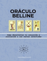 El Oráculo de Belline: Como desarrollar tu intuición e iniciación a las cartas invertidas (belline ES) B0B8VNSQMK Book Cover