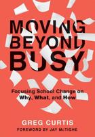 Moving Beyond Busy: Focusing School Change on Why, What, and How (Student-Centered Strategic Planning for School Improvement) 1947604570 Book Cover
