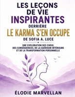 Les leçons de vie inspirantes derrière Le karma s'en occupe de Sofia A. Luce: Une exploration des choix, des conséquences, de la guérison intérieure ... transformation personnelle (French Edition) B0HD64DC1Z Book Cover