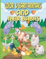 Color & Learn Animals and Their Babies: Learn Animals and Their Babies Names in Addition to That Some Interactive Activities Where They Will Color and B08NRZGHQS Book Cover