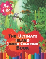 The Ultimate Island Jumbo Coloring Book Age 4-18: Great Coloring Book Island Beach Scene, Ocean Creature & Tropical Land and Creatures Of 50 Exclusive Illustrations (Perfect for Children and adults) 1699006679 Book Cover