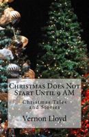 Christmas Does Not Start Until 9 AM: Christmas Tales and Stories 1979306249 Book Cover