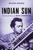 Indian Sun: The Life and Music of Ravi Shankar 0306874881 Book Cover