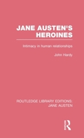 Jane Austen's Heroines (Rle Jane Austen): Intimacy in Human Relationships 1138084476 Book Cover