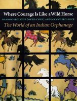 Where Courage Is Like a Wild Horse: The World of an Indian Orphanage 0803242638 Book Cover