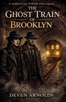 The Ghost Train of Brooklyn B0GSN3JPT5 Book Cover