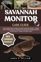 SAVANNAH MONITOR CARE GUIDE: The Complete Owner’s Guide to Caring for Savannah Monitors – Habitat Setup, Feeding, Behavior, Handling, Cost, ... Health Tips for a Happy, Thriving Pet Lizard B0FLDYKSYZ Book Cover