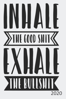 Inhale The Good Shit Exhale The Bullshit - 2020: Diary Planner Agenda Organiser- Week Per View. Gift for Meditator, Co-Worker 1708129391 Book Cover