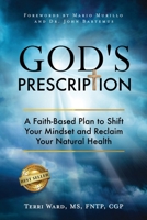 God's Prescription: A Faith-Based Plan to Shift Your Mindset and Reclaim Your Natural Health 1966395469 Book Cover