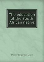 The Education Of The South African Native 5518471270 Book Cover