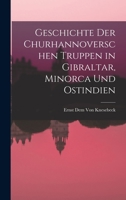 Geschichte der churhannoverschen Truppen in Gibraltar, Minorca und Ostindien 1018444645 Book Cover