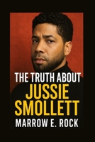 THE TRUTH ABOUT JUSSIE SMOLLETT: The untold story behind the headlines, fame, and controversy of Jussie Smollett B0FMNK17D1 Book Cover