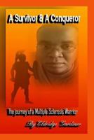 A Survivor and a Conqueror: The Journey of a Multiple Sclerosis Warrior 1514199246 Book Cover