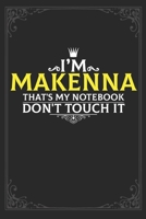 I'm Makenna that's my notebook don't touch it: Lined notebook / Journal Gift, 121 pages Soft Cover, Matte finish / best gift for Makenna 1651146306 Book Cover