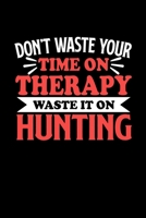 Don't Waste Your Time On Therapy Waste It On Hunting: Graph Paper Notebook with 120 pages 6x9 perfect as math book, sketchbook, workbookGift for Hunting Fans and Coaches 1676712410 Book Cover