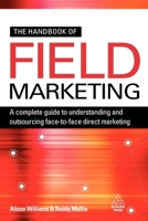 The Handbook of Field Marketing: A Complete Guide to Understanding and Outsourcing Face-To-Face Direct Marketing 0749456264 Book Cover