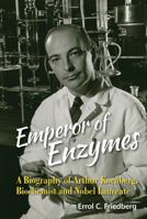 Emperor of Enzymes: A Biography of Arthur Kornberg, Biochemist and Nobel Laureate 9814699810 Book Cover