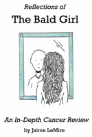 Reflections of the Bald Girl: An In-Depth Cancer Review 1667860704 Book Cover