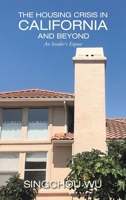 The Housing Crisis in California and Beyond : An Insider's Expose 166550417X Book Cover